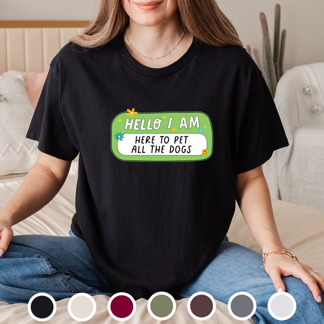 Hello, I Am Here To Pet The Dogs - Tee
