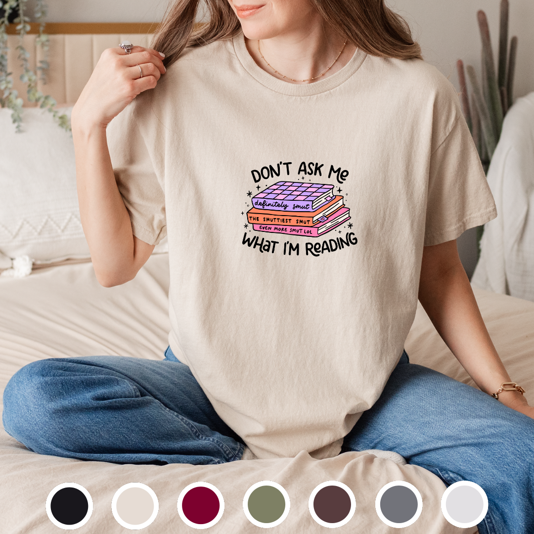 Don't Ask Me What I'm Reading - Tee