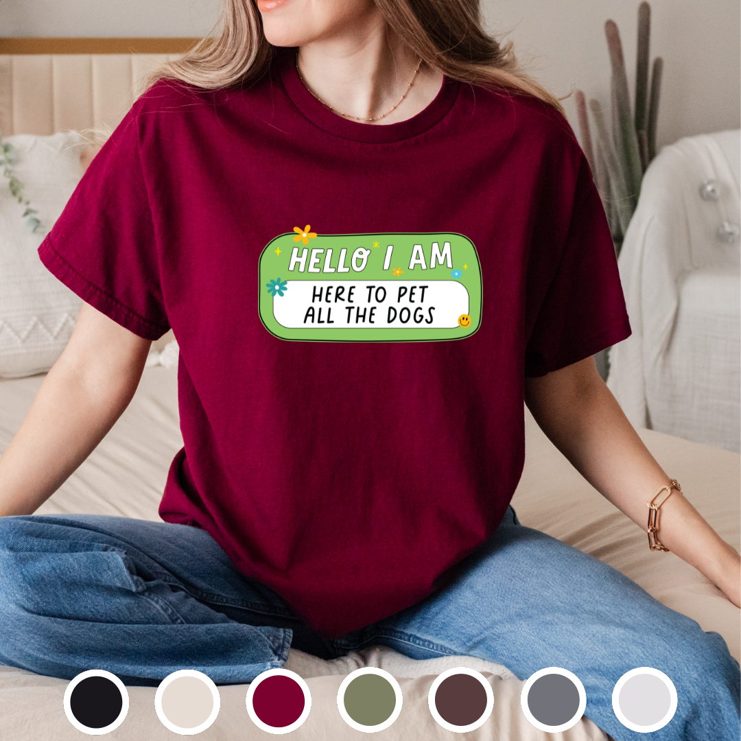 Hello, I Am Here To Pet The Dogs - Tee