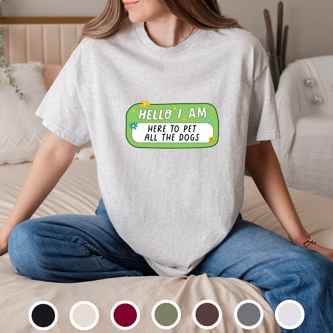Hello, I Am Here To Pet The Dogs - Tee