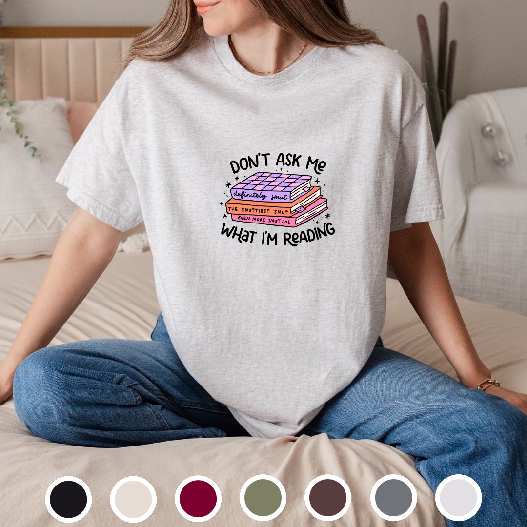 Don't Ask Me What I'm Reading - Tee