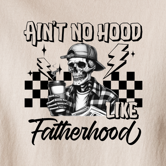 Ain't No Hood Like Fatherhood - Hoodie