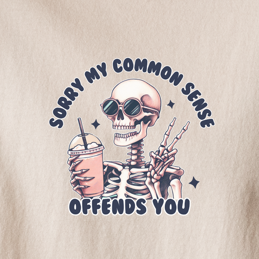 I'm Sorry If My Common Sense Offends You - Tee