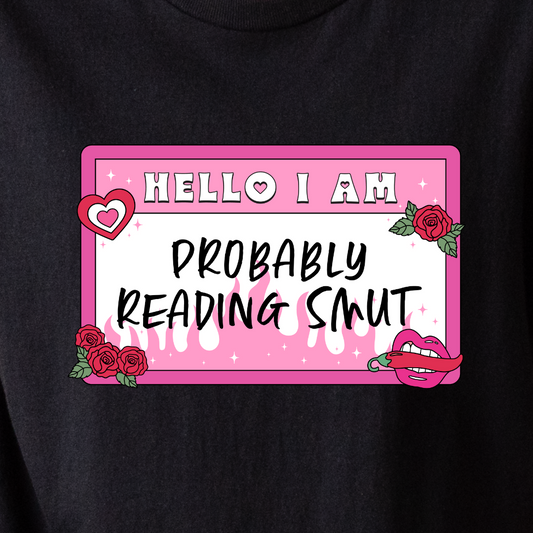 Hello, I Am Probably Reading Smut - Tee