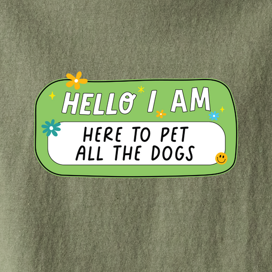Hello, I Am Here To Pet The Dogs - Tee