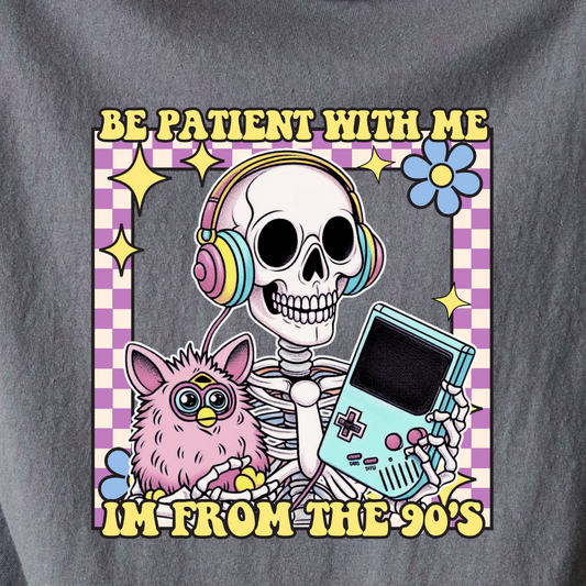 Be Patient, I'm From The 90s - Tee